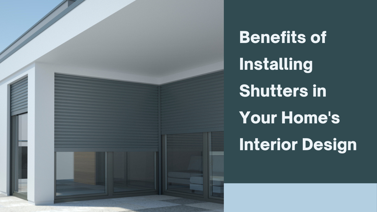 Benefits of Installing Shutters in Your Home’s Interior Design 