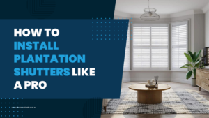 How to Install Plantation Shutters Like a Pro